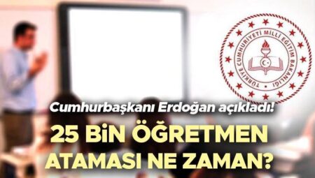 25 BİN ÖĞRETMEN ATAMASI NE ZAMAN 2025 SON DAKİKA AÇIKLAMA || Cumhurbaşkanı Erdoğan muştuyu duyurdu! MEB 25 bin kontratlı öğretmen ataması branş dağılımı ve takımlar aşikâr oldu mu, atama takvimi ve müracaat kılavuzu yayınlandı mı? MEB 2025 yılı öğretmen atama başvurusu son durum!