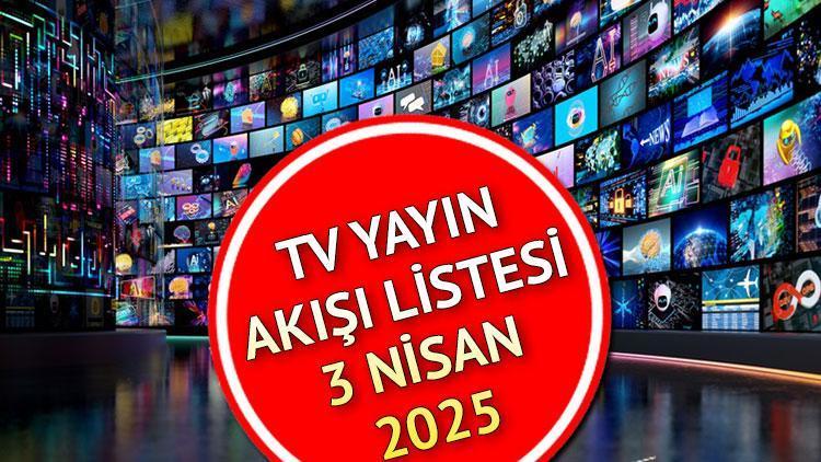 TV YAYIN AKIŞI 3 NİSAN 2025 (GÜNCEL) || Dizilerin yeni kısımları bugün var mı? Kanal D, Show TV, TRT1, ATV, Star TV, TV8, Now TV yayın akışı ve tv rehberi