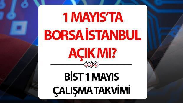 1 Mayıs Borsa açık mı, kapalı mı, çalışıyor mu? Bugün Borsa İstanbul’da süreç olacak mı?