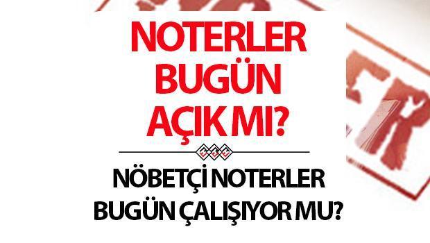 1 Mayıs noterler açık mı, kapalı mı? 1 Mayıs’ta nöbetçi noter var mı?