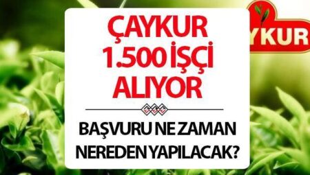 ÇAYKUR PERSONEL ALIMI 2025 MÜRACAAT TARİHİ | Çaykur 1500 personel alımı müracaat tarihi muhakkak oldu mu, ne vakit yapılacak?