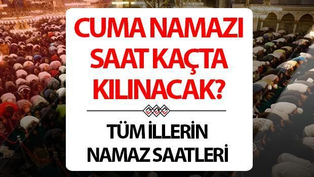 CUMA NAMAZI SAAT KAÇTA 2 MAYIS 2025 | Diyanet cuma namazı saati İstanbul, Ankara, İzmir ve vilayet il muhakkak oldu? Cuma namazı kaçta kılınacak, kaç rekat, nasıl kılınır? Cuma namazı ne kadar sürer?