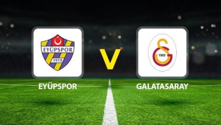Eyüpspor Galatasaray maçı ne vakit saat kaçta hangi kanalda? Olası 11’ler