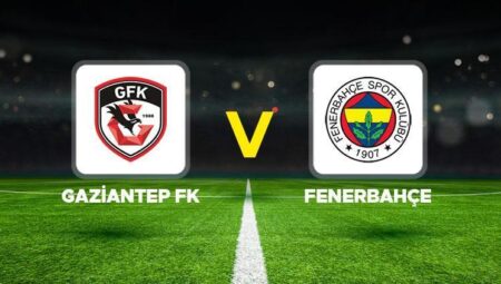 GFK – FB MAÇI CANLI İZLE || Gaziantep FK- Fenerbahçe maçı ne vakit, saat kaçta, hangi kanalda? İşte birinci 11’ler…