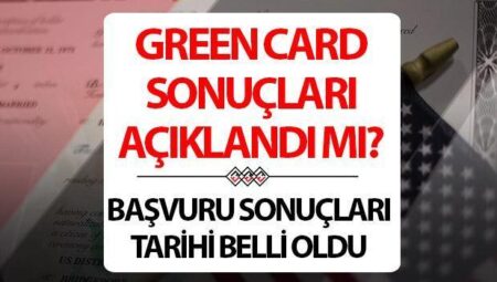 GREEN CARD SONUÇLARI 2025 SONUÇ TARİHİ | Tarih belirli oldu! Green Card sonuçları ne vakit açıklanacak?