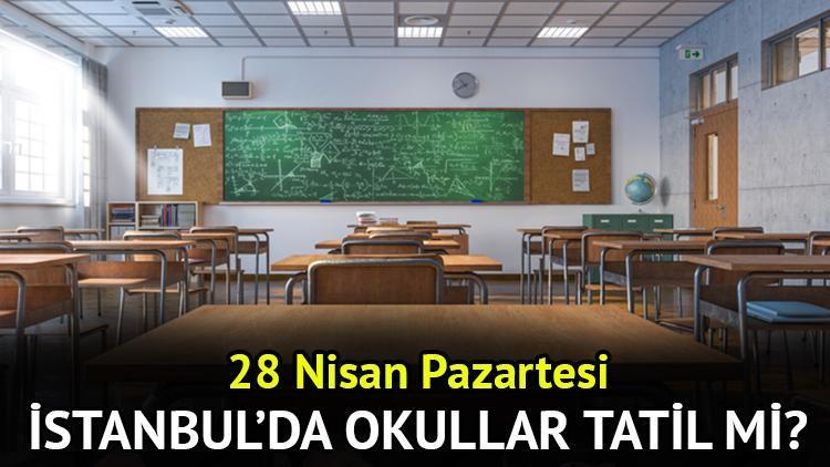 İstanbul’da yarın (28 Nisan) okullar tatil mi? 28 Nisan Pazartesi İstanbul’da okul var mı, yok mu, tatil kararı geldi mi?
