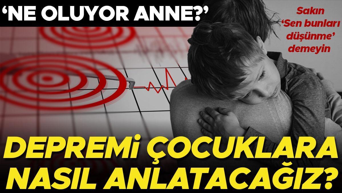 Kimi ne olduğunun farkında değil, kimi konuta girmek istemiyor… Sarsıntısı çocuklara nasıl anlatmalıyız? ‘Sen bunları düşünme demeyin’