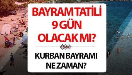Kurban Bayramı ne vakit, kaç gün kaldı? Kurban Bayramı tatili kaç gün, 9 gün mü, bayram ayın kaçında? İşte, Kurban Bayramı tatili başlangıç tarihi 2025