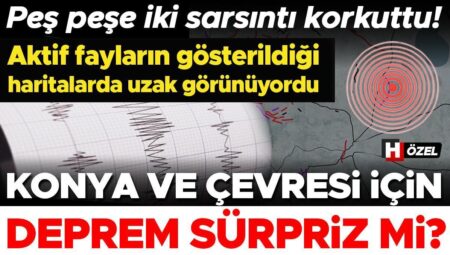 Peş peşe iki sarsıntı korkuttu! Konya ve etrafı için zelzele sürpriz mi? ‘Türkiye’nin sarsıntı tehlikesi altında olmayan santimetre karelik alanı yok’