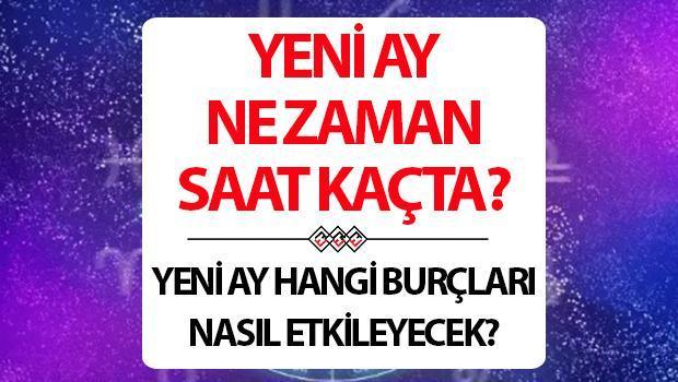 YENİ AY NE VAKİT? 2025 Yeni Ay tesirleri neler olacak, hangi burçları nasıl etkileyecek? İşte, Yeni Ay saati ve tarih bilgisi