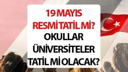 19 Mayıs resmi tatil mi, hangi gün 2025? 19 Mayıs okullar ve üniversiteler tatil mi?