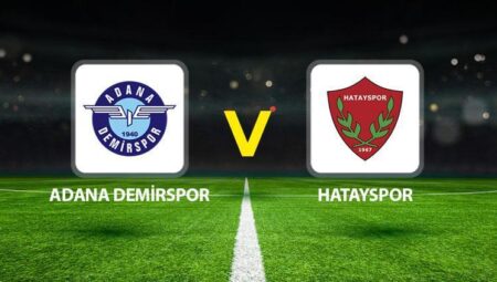 Adana Demirspor Hatayspor maçı ne vakit saat kaçta hangi kanalda?