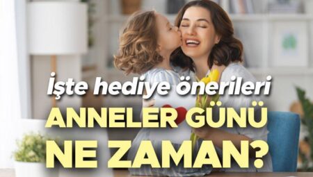 ANNELER GÜNÜ BU PAZAR (4 MAYIS) MI? | Anneler Günü ne vakit, kaç gün kaldı, Mayıs’ın kaçı Anneler Günü, yarın mı? İşte Anneler Günü armağan önerileri!