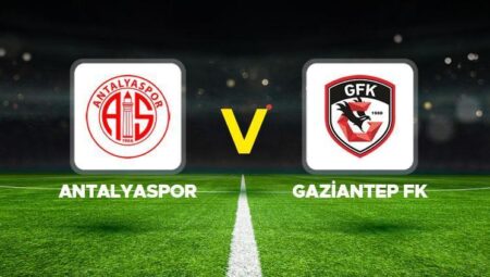 Antalyaspor – Gaziantep FK maçı ne vakit, saat kaçta, hangi kanalda?