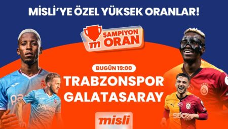 Başkan Galatasaray şampiyonluk yolunda Trabzon deplasmanında, kritik maçın heyecanı Şampiyon Oranlar ile Misli’de!