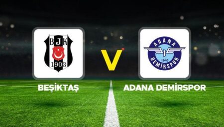 Beşiktaş – Adana Demirspor maçı ne vakit, saat kaçta, hangi kanalda? Beşiktaş – Adana Demirspor Süper Lig maçı canlı yayın bilgisi…