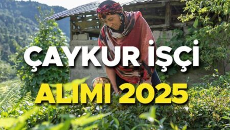 ÇAYKUR EMEKÇİ ALIMI MÜRACAAT İŞKUR 2025 SON DURUM | Çaykur emekçi alımı müracaat tarihi belirli oldu mu, ne vakit yapılacak? Çaykur mevsimlik emekçi alımı başladı mı?