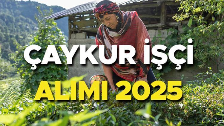 ÇAYKUR EMEKÇİ ALIMI MÜRACAAT İŞKUR 2025 SON DURUM | Çaykur emekçi alımı müracaat tarihi belirli oldu mu, ne vakit yapılacak? Çaykur mevsimlik emekçi alımı başladı mı?