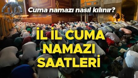 CUMA NAMAZI SAATİ İSTANBUL ANKARA İZMİR (İl vilayet cuma namazı vakitleri) | 16 Mayıs cuma namazı kaçta kılınacak, , saat kaçta başlıyor, ne kadar sürer? Cuma namazı nasıl kılınır, kaç rekat?
