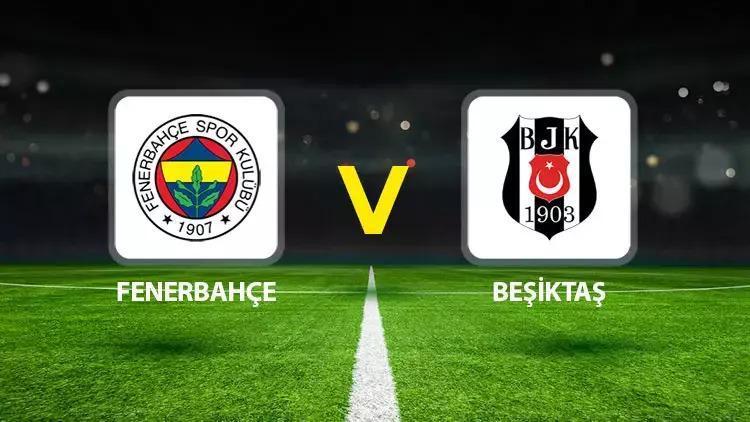 Derbi saat kaçta? Fenerbahçe Beşiktaş maçı ne vakit, hangi kanalda? Olası 11’ler