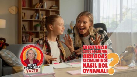 Ebeveynler çocuklarının arkadaş seçimlerinde nasıl rol oynamalı?