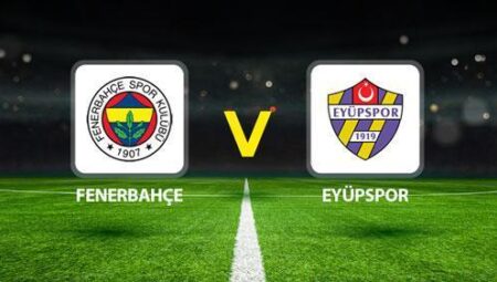 FENERBAHÇE EYÜPSPOR MAÇI CANLI🔴|| Mümkün 11l’ler muhakkak oldu! Fenerbahçe Eyüpspor maçı ne vakit saat kaçta hangi kanalda?