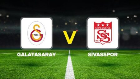 Galatasaray – Sivasspor maçı ne vakit, saat kaçta, hangi kanalda? Süper Lig Galatasaray Sivasspor mümkün 11’ler ve canlı yayın bilgisi