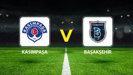 KASIMPAŞA BAŞAKŞEHİR MAÇI CANLI🔴|| Olası 11l’ler aşikâr oldu! Kasımpaşa Başakşehir maçı ne vakit saat kaçta hangi kanalda?