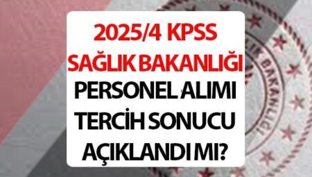 KPSS 2025/4 TERCİH SONUÇLARI SON DURUM || 2025/4 Sağlık Bakanlığı sonuçları ne zaman açıklanacak? Sıhhat Bakanlığı 15 bin 342 işçi alımı tercih (yerleştirme) sonuçları açıklandı mı?