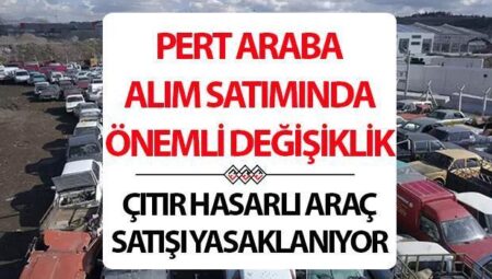 Pert araç alım satım yapanları üzecek gelişme! Yeni düzenleme ile çıtır hasarlı tabiri ortadan kalkıyor