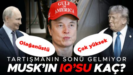 Trump ‘çok yüksek’, Putin ‘olağanüstü’ demişti | Tartışma bitmiyor: Elon Musk’ın IQ’su kaç?