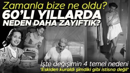 60’lı yıllarda neden beşerler daha zayıftı? Beslenme uzmanından yıllar içindeki değişimin 4 temel nedeni… “Bunlar evvelden kuraldı şimdiki üzere istisna değil”