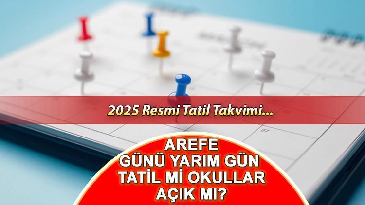 Arefe günü yarım gün mü? Resmi Tatil Takvimi 2025: Arefe / Arife günü okullar tatil mi?