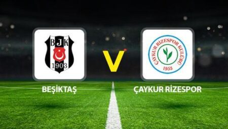 BEŞİKTAŞ ÇAYKUR RİZESPOR MAÇI CANLI🔴|| Beklenen 11l’ler belirli oldu! Beşiktaş – Çaykur Rizespor maçı ne vakit saat kaçta hangi kanalda?