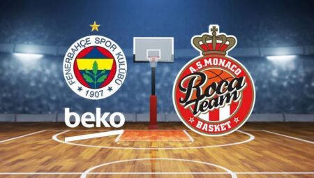 EUROLEAGUE FİNAL MAÇI CANLI İZLE | Fenerbahçe Beko – Monaco maçı ne vakit, saat kaçta, hangi kanalda?