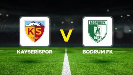 Kayserispor – Bodrum FK maçı ne vakit, saat kaçta, hangi kanalda?