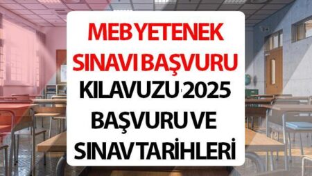 MEB yetenek sınavı başvuru kılavuzu 2025: Yetenek sınavı müracaatları ne vakit, nasıl yapılır?