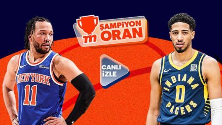 New York Knicks – Indiana Pacers finalinin heyecanı Şampiyon Oran ve Canlı Yayınla Misli’de!