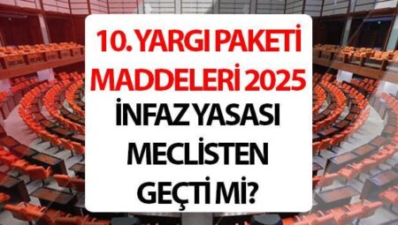 10. YARGI PAKETİ SON DAKİKA 2025 || 10. Yargı paketi infaz yasası ne vakit yasalaşacak, Meclisten geçti mi? 10. Yargı paketi hususları ve içeriği