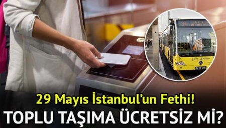 29 MAYIS (YARIN) TOPLU TAŞIMA FİYATSIZ Mİ? İBB’den 29 Mayıs toplu taşıma açıklaması! 29 Mayıs İstanbul’da otobüsler, metro, metrobüs, Marmaray parasız mı, fiyatsız mi, paralı mı?