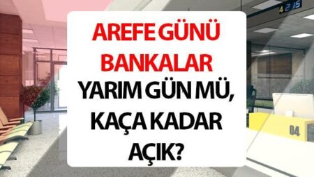 5 Haziran Arefe günü bankalar açık mı, kaça kadar açık? 2025 Kurban Bayramı arefe günü bankalar yarım gün mü?