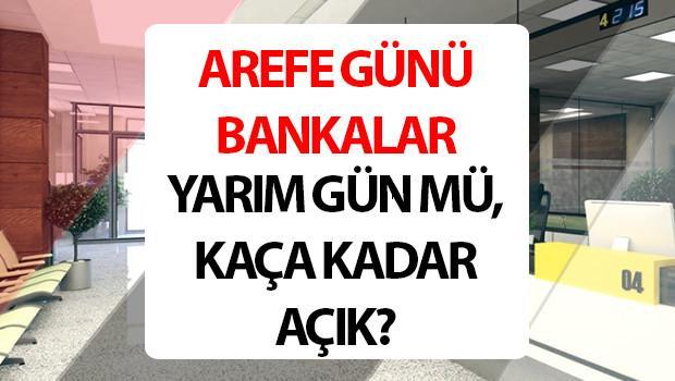 5 Haziran Arefe günü bankalar açık mı, kaça kadar açık? 2025 Kurban Bayramı arefe günü bankalar yarım gün mü?