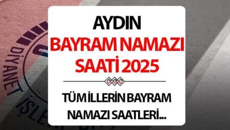 AYDIN BAYRAM NAMAZI SAATİ 2025: Aydın’da Kurban bayram namazı saat kaçta? Diyanet Aydın Kurban Bayramı namaz saati