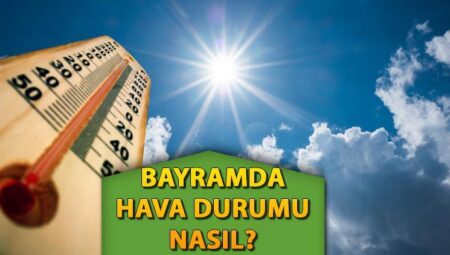 BAYRAMDA HAVA DURUMU NASIL? Meteoroloji aktüel iddiaları yayınladı! Ankara, İzmir ve İstanbul hava durumu bugün (6 Haziran Cuma) nasıl?