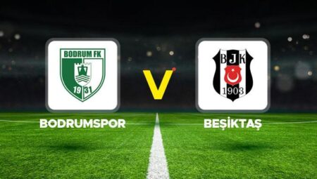 Bodrumspor – Beşiktaş maçı ne vakit, hangi kanalda, saat kaçta? Süper Lig 38. hafta mücadelesi!