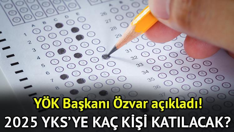 Bu yıl YKS’ye kaç kişi girecek? 2025 YKS (Üniversite Sınavı) başvuru sayısı YÖK Başkanı Özvar tarafından açıklandı!