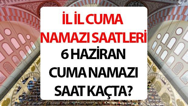 CUMA NAMAZI SAATLERİ 6 HAZİRAN 2025 İstanbul Ankara İzmir Adana (İl vilayet Diyanet cuma namazı vakitleri) | Cuma saat kaçta, kaç rekat, nasıl kılınır? İşte cuma namazı saati
