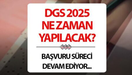 DGS ne vakit? 2025 DGS müracaat ve imtihan tarihi bilgileri