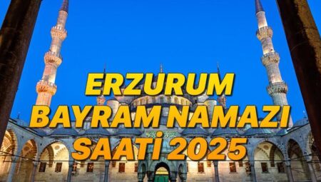 ERZURUM BAYRAM NAMAZI SAATİ 2025 KURBAN BAYRAMI || Erzurum bayram namazı saat kaçta, ne vakit? Diyanet Kurban Bayramı namaz vakitleri