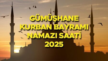 GÜMÜŞHANE BAYRAM NAMAZI SAATİ 2025 || Gümüşhane Kurban Bayramı namazı saat kaçta, ne vakit? Diyanet yayınladı: 2025 Gümüşhane bayram namazı vakti!